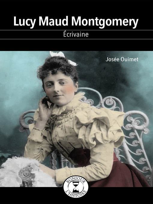 Title details for Lucy Maud Montgomery by Josée Ouimet - Available